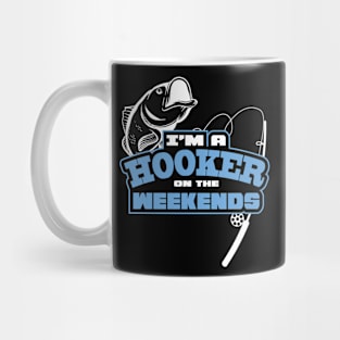 Funny Fishing Saying Im A Hooker On The Weekends Fisherman Graphic Mug